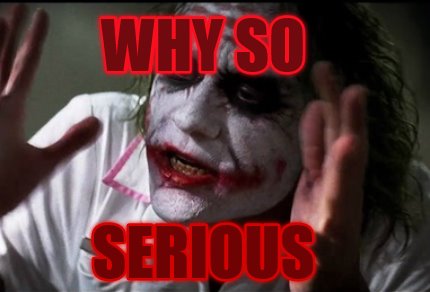 Meme Creator - Funny why so Serious Meme Generator at MemeCreator!