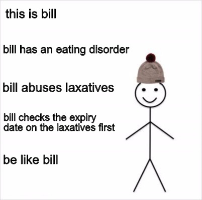 Meme Creator - Funny this is bill bill abuses laxatives ...