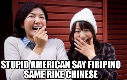 stupid-american-say-firipino-same-rike-chinese