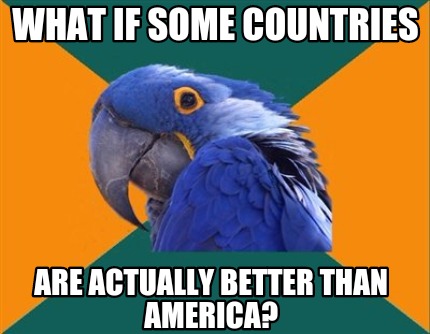 Meme Creator - Funny What if some countries Are actually better than