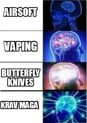 Meme Creator Funny Airsoft Krav Maga Vaping Butterfly Knives Meme Generator At Memecreator Org