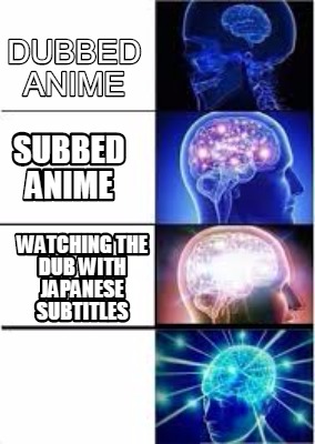 meme creator funny dubbed anime subbed anime watching the dub with