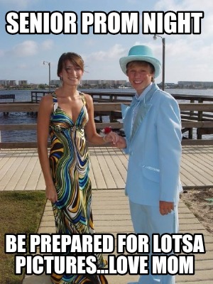 senior-prom-night-be-prepared-for-lotsa-pictures...love-mom