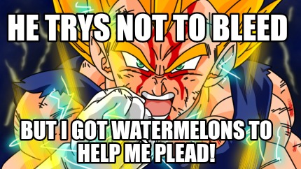 he-trys-not-to-bleed-but-i-got-watermelons-to-help-m-plead