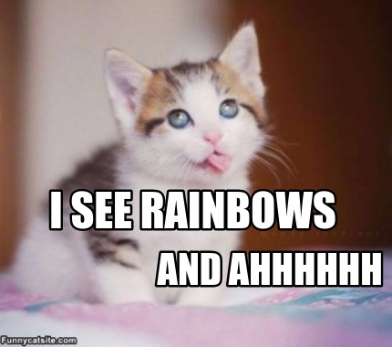 i-see-rainbows-and-ahhhhhh