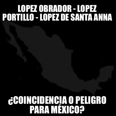 lopez-obrador-lopez-portillo-lopez-de-santa-anna-coincidencia-o-peligro-para-mxi