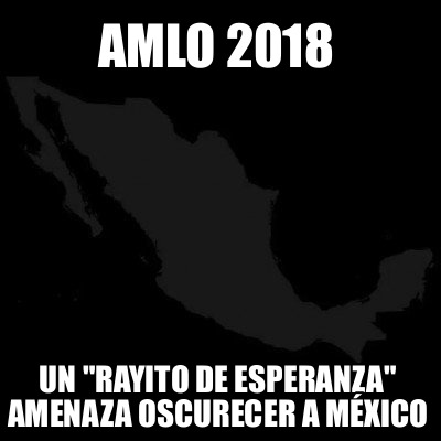 amlo-2018-un-rayito-de-esperanza-amenaza-oscurecer-a-mxico