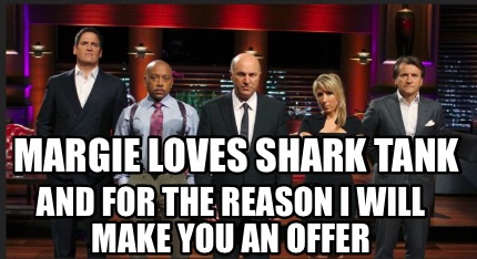 margie-loves-shark-tank-and-for-the-reason-i-will-make-you-an-offer