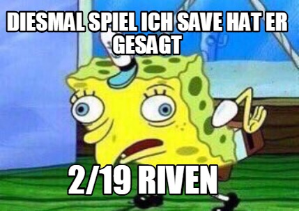 diesmal-spiel-ich-save-hat-er-gesagt-219-riven