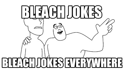 bleach-jokes-bleach-jokes-everywhere