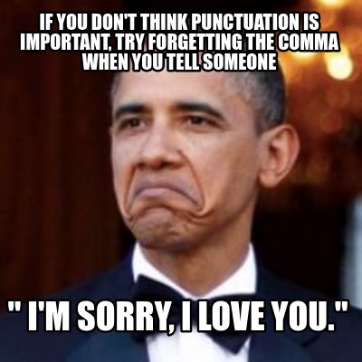 Meme Creator - Funny If you don't think punctuation is important, try  forgetting the comma when you t Meme Generator at !