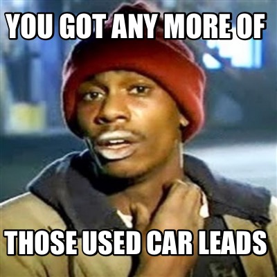 you-got-any-more-of-those-used-car-leads