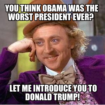 you-think-obama-was-the-worst-president-ever-let-me-introduce-you-to-donald-trum0