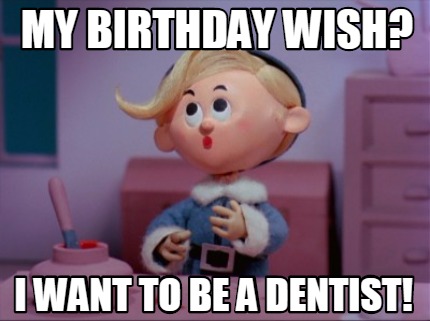my-birthday-wish-i-want-to-be-a-dentist