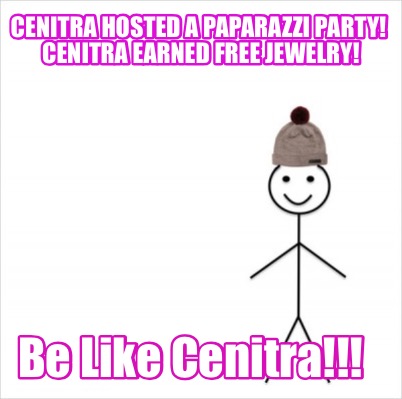 Meme Creator - Funny Cenitra hosted a Paparazzi Party! Cenitra earned free  jewelry! Be Like Cenitra! Meme Generator at !