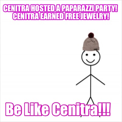 Meme Creator - Funny Cenitra hosted a Paparazzi Party! Cenitra earned free jewelry! Be Like Cenitra! Meme Generator at ! Meme Creator - Funny Cenitra hosted a Paparazzi Party! Cenitra earned free jewelry! Be Like Cenitra! Meme Generator at !