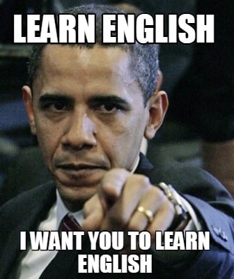 Meme Creator - Funny Learn English I want you to learn English Meme  Generator at !