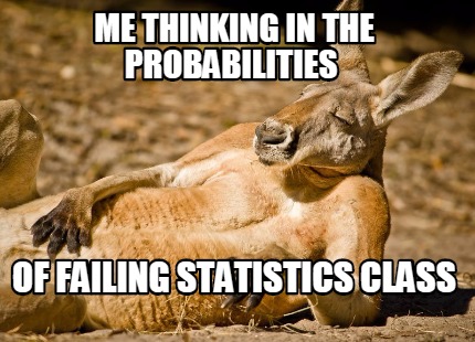 Meme Creator - Funny ME THINKING IN THE PROBABILITIES OF FAILING STATISTICS CLASS Meme Generator at ! Meme Creator - Funny ME THINKING IN THE PROBABILITIES OF FAILING STATISTICS CLASS Meme Generator at !