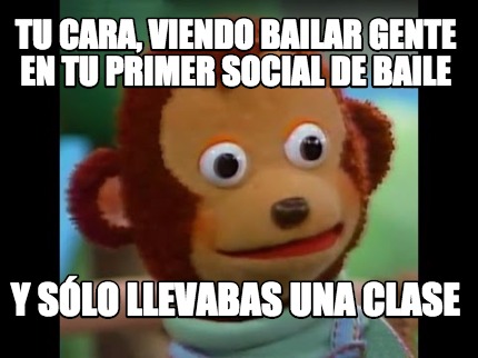 tu-cara-viendo-bailar-gente-en-tu-primer-social-de-baile-y-slo-llevabas-una-clas