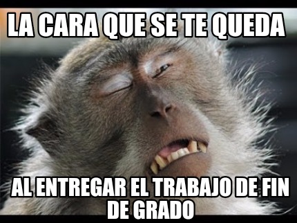 la-cara-que-se-te-queda-al-entregar-el-trabajo-de-fin-de-grado