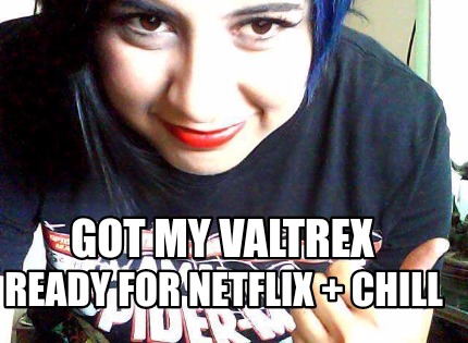 got-my-valtrex-ready-for-netflix-chill