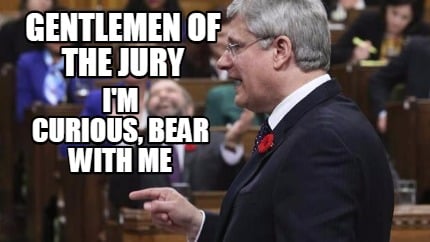 gentlemen-of-the-jury-im-curious-bear-with-me