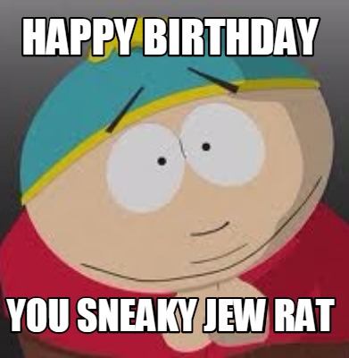 happy-birthday-you-sneaky-jew-rat