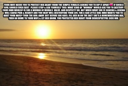your-wife-needs-you-to-protect-her-heart-from-the-simple-females-asking-you-to-r