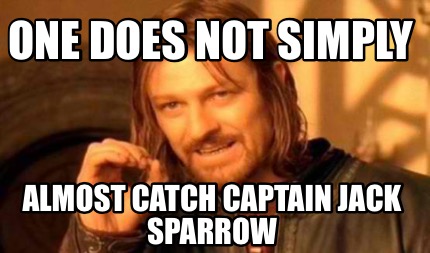 Meme Creator - One does not simply Almost Catch Captain Jack Sparrow Meme Generator