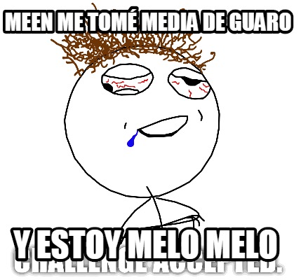 meen-me-tom-media-de-guaro-y-estoy-melo-melo