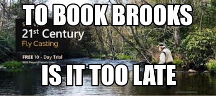 is-it-too-late-to-book-brooks