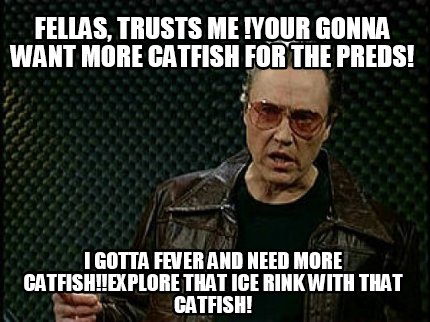 fellas-trusts-me-your-gonna-want-more-catfish-for-the-preds-i-gotta-fever-and-ne