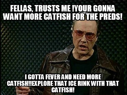 fellas-trusts-me-your-gonna-want-more-catfish-for-the-preds-i-gotta-fever-and-ne
