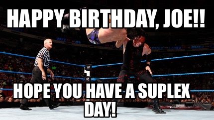 happy-birthday-joe-hope-you-have-a-suplex-day