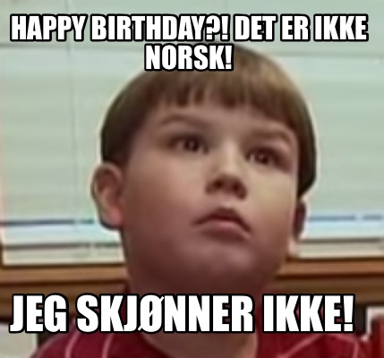 happy-birthday-det-er-ikke-norsk-jeg-skjnner-ikke2