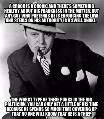 a-crook-is-a-crook-and-theres-something-healthy-about-his-frankness-in-the-matte