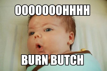 ooooooohhhh-burn-butch