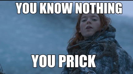 you-know-nothing-you-prick