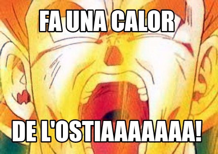 Meme Creator - Funny FA UNA CALOR DE L'OSTIAAAAAAA! Meme Generator at ! Meme Creator - Funny FA UNA CALOR DE L'OSTIAAAAAAA! Meme Generator at !