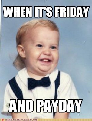 when-its-friday-and-payday