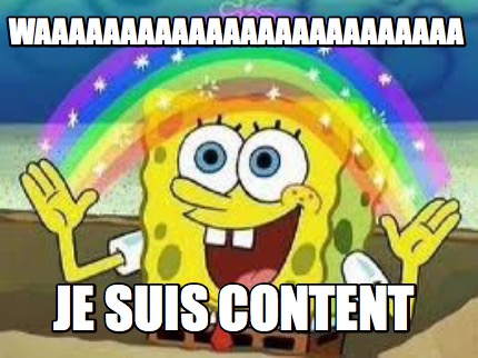 Meme Creator - Funny WAAAAAAAAAAAAAAAAAAAAAAAAA JE SUIS CONTENT Meme ...