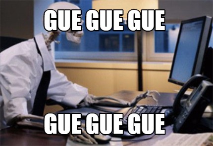 gue-gue-gue-gue-gue-gue