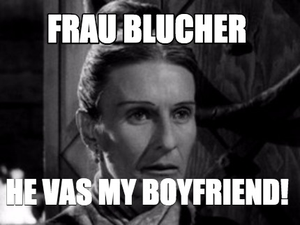 frau-blucher-he-vas-my-boyfriend