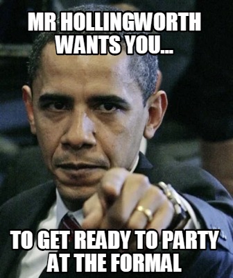 Meme Creator Funny Mr Hollingworth Wants You To Get Ready To Party At The Formal Meme Generator At Memecreator Org