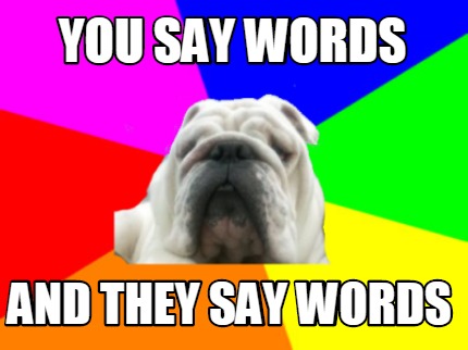 you-say-words-and-they-say-words