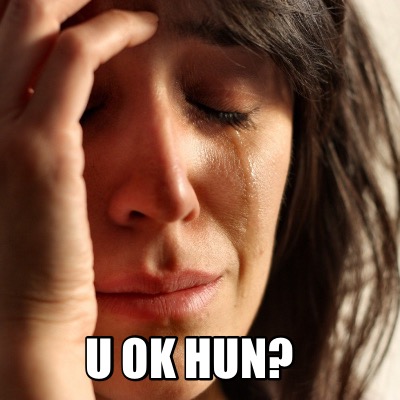 Meme Creator - Funny U ok Hun? Meme Generator at MemeCreator.org!