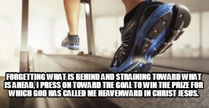 forgetting-what-is-behind-and-straining-toward-what-is-ahead-i-press-on-toward-t0
