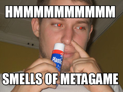hmmmmmmmmmm-smells-of-metagame