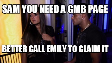 sam-you-need-a-gmb-page-better-call-emily-to-claim-it