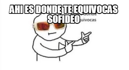 ahi-es-donde-te-equivocas-sofideo